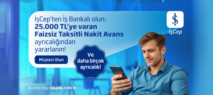 İş Bankalı olanlara 25.000 TL’ye varan Faizsiz Taksitli Nakit Avans!