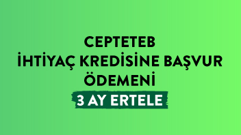 CEPTETEB'le ihtiyaçlarını değil, kredi taksitini ertele.